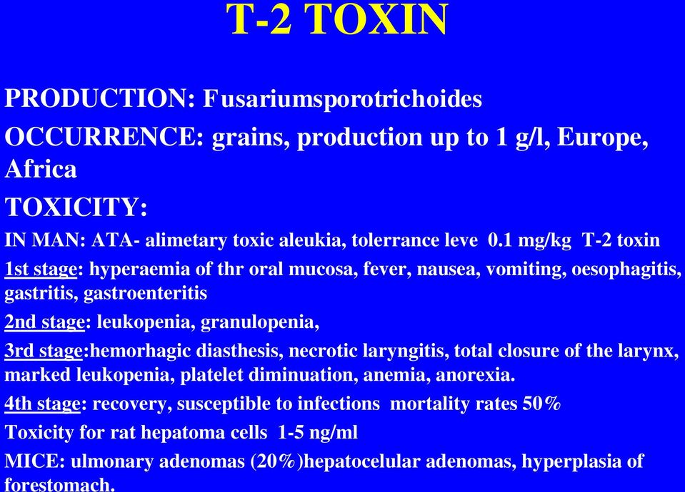 1 mg/kg T-2 toxin 1st stage: hyperaemia of thr oral mucosa, fever, nausea, vomiting, oesophagitis, gastritis, gastroenteritis 2nd stage: leukopenia, granulopenia, 3rd