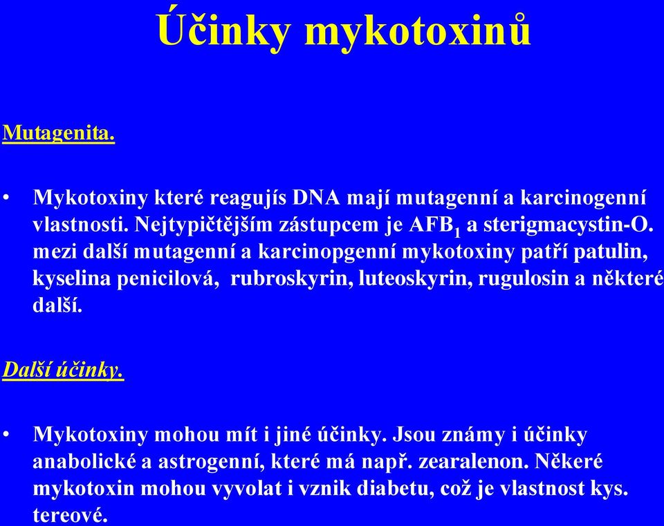 mezi další mutagenní a karcinopgenní mykotoxiny patří patulin, kyselina penicilová, rubroskyrin, luteoskyrin, rugulosin a