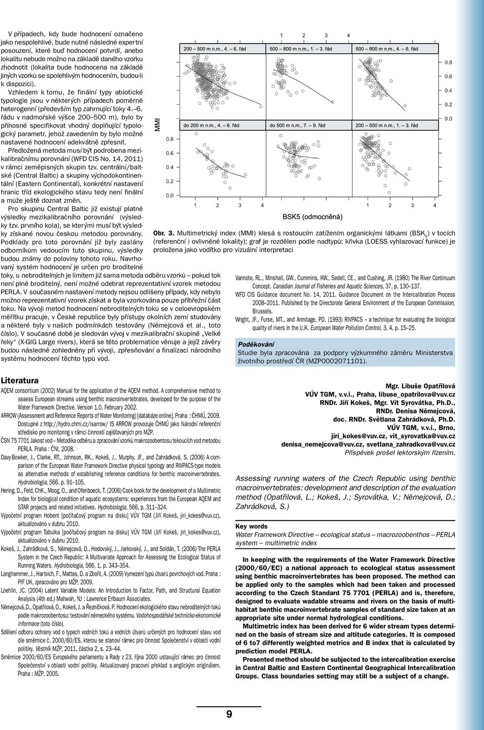 Vzhledem k tomu, že finální typy abiotické typologie jsou v některých případech poměrně heterogenní (především typ zahrnující toky 4. 6.