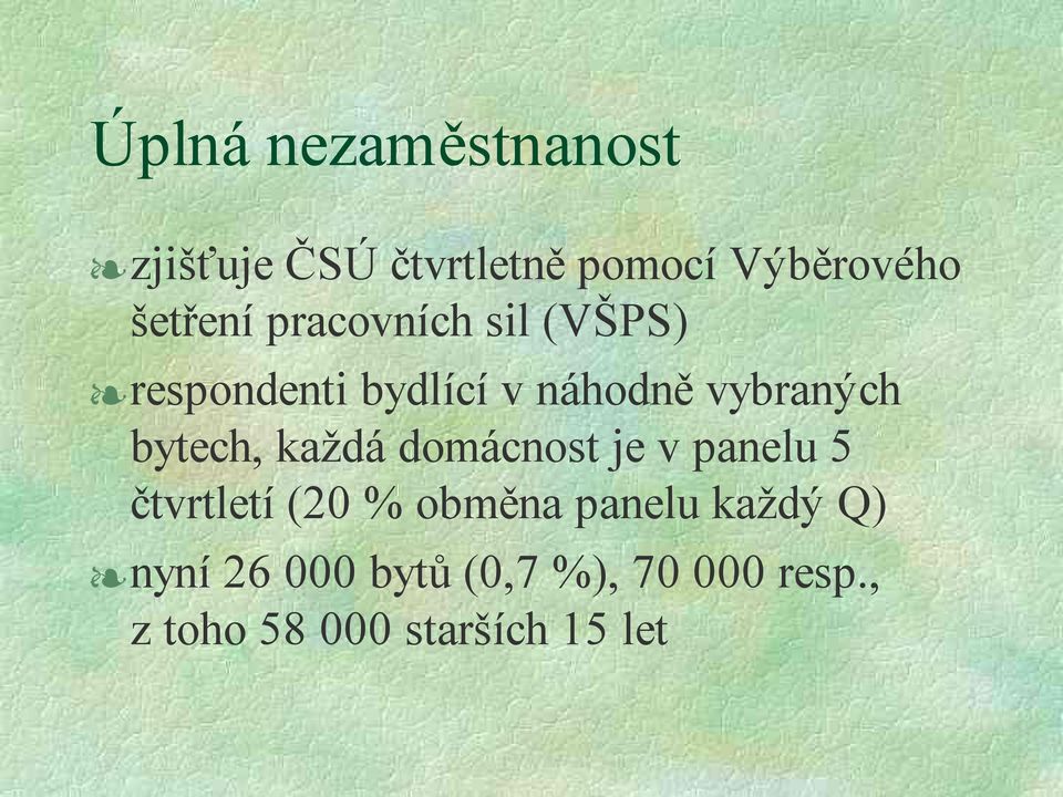 bytech, každá domácnost je v panelu 5 čtvrtletí (20 % obměna panelu