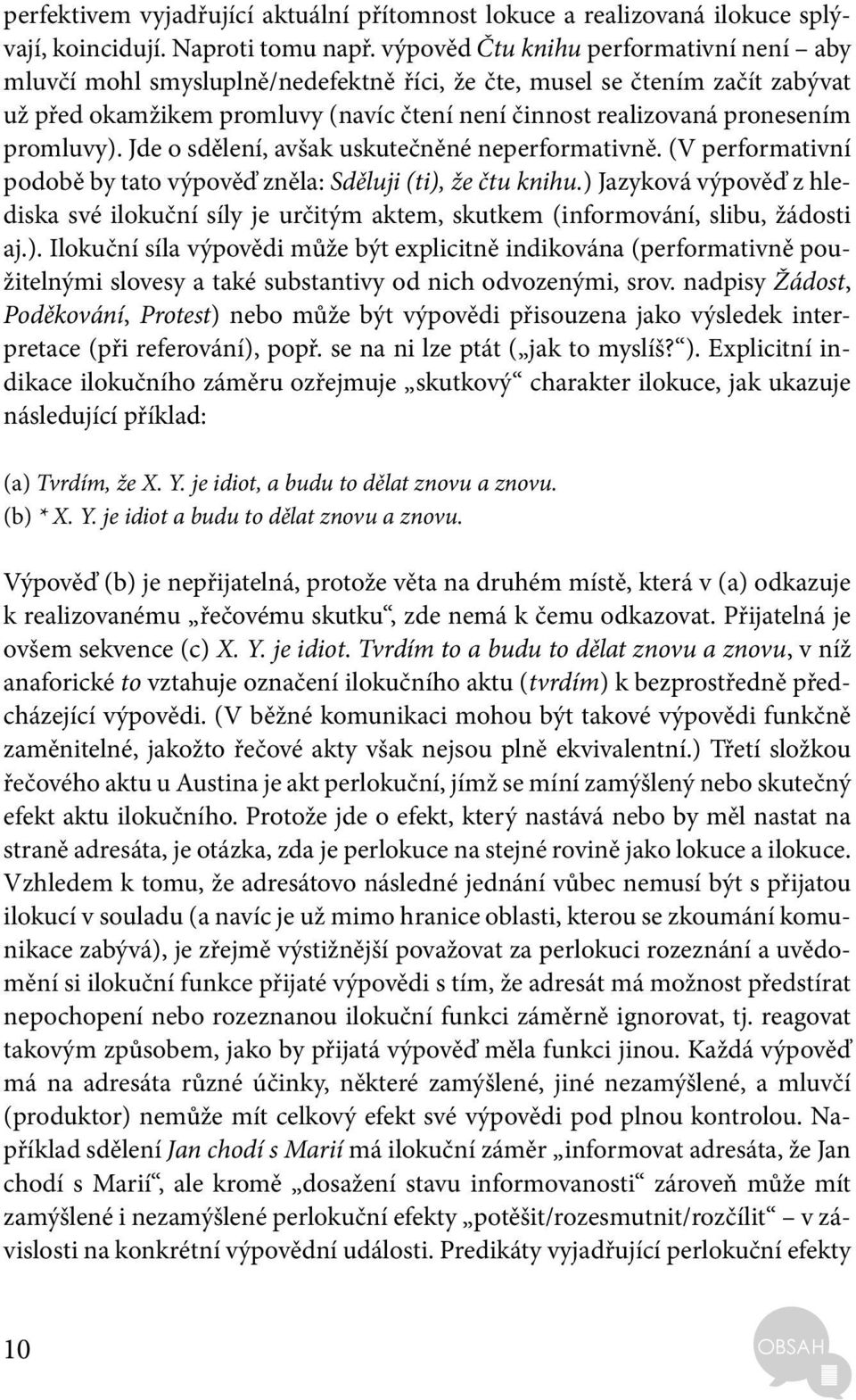 promluvy). Jde o sdělení, avšak uskutečněné neperformativně. (V performativní podobě by tato výpověď zněla: Sděluji (ti), že čtu knihu.