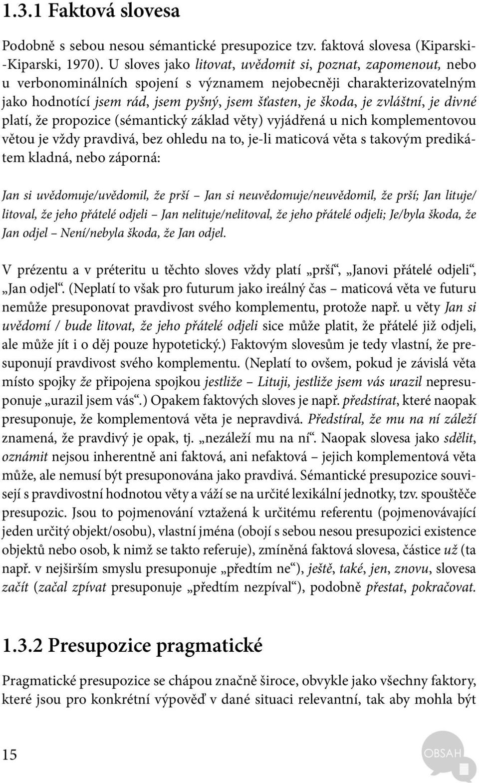 zvláštní, je divné platí, že propozice (sémantický základ věty) vyjádřená u nich komplementovou větou je vždy pravdivá, bez ohledu na to, je-li maticová věta s takovým predikátem kladná, nebo