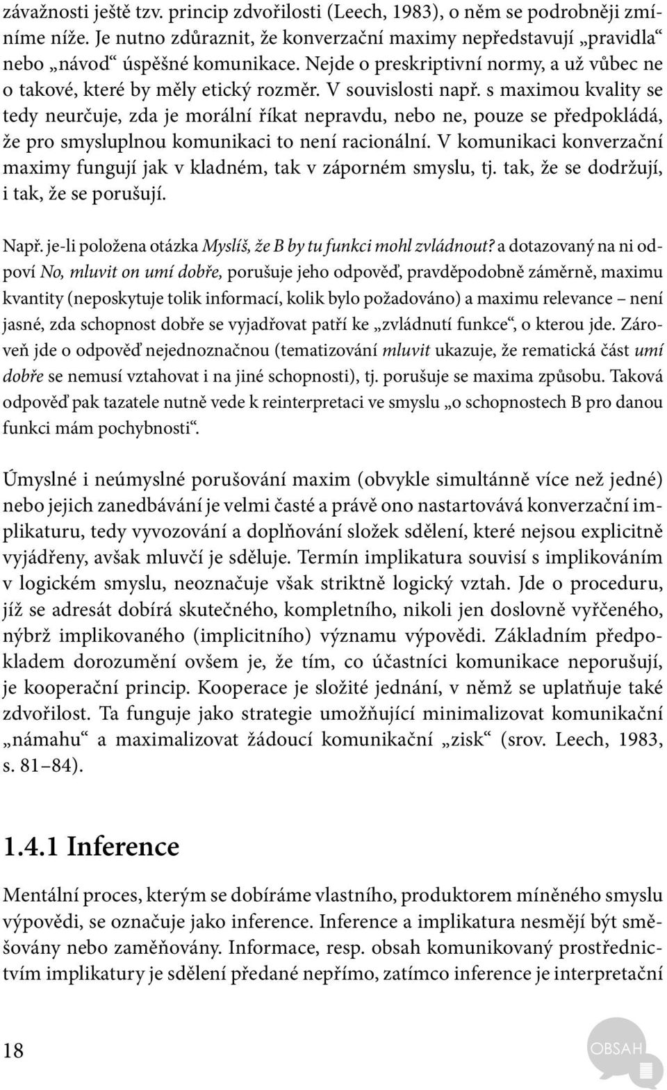 s maximou kvality se tedy neurčuje, zda je morální říkat nepravdu, nebo ne, pouze se předpokládá, že pro smysluplnou komunikaci to není racionální.