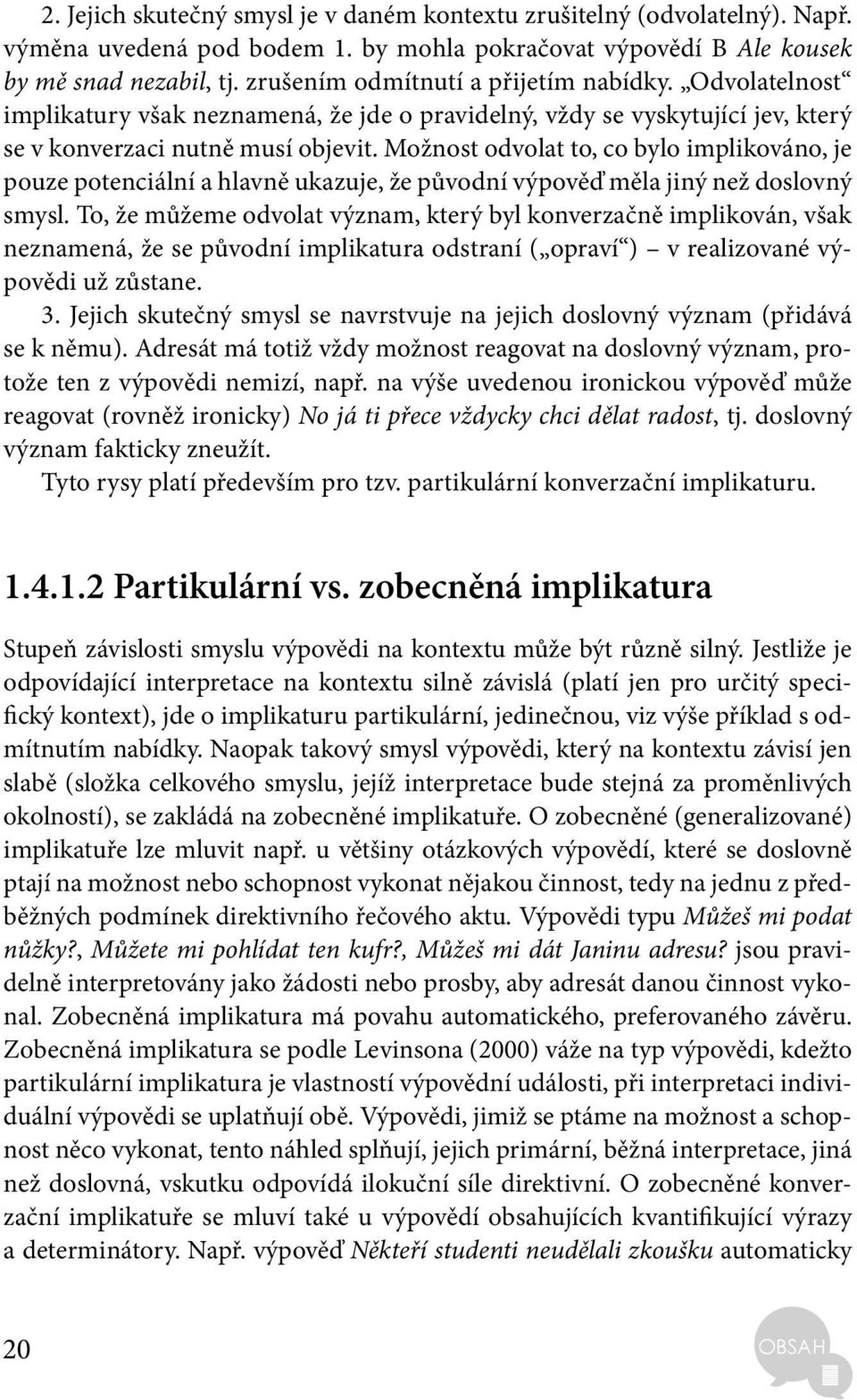 Možnost odvolat to, co bylo implikováno, je pouze potenciální a hlavně ukazuje, že původní výpověď měla jiný než doslovný smysl.