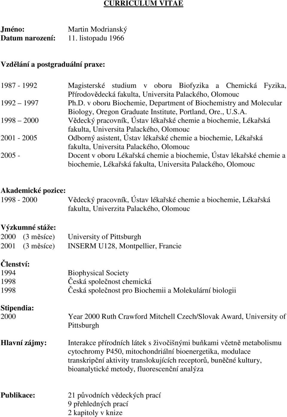 v oboru Biochemie, Department of Biochemistry and Molecular Biology, Oregon Graduate Institute, Portland, Ore., U.S.A.