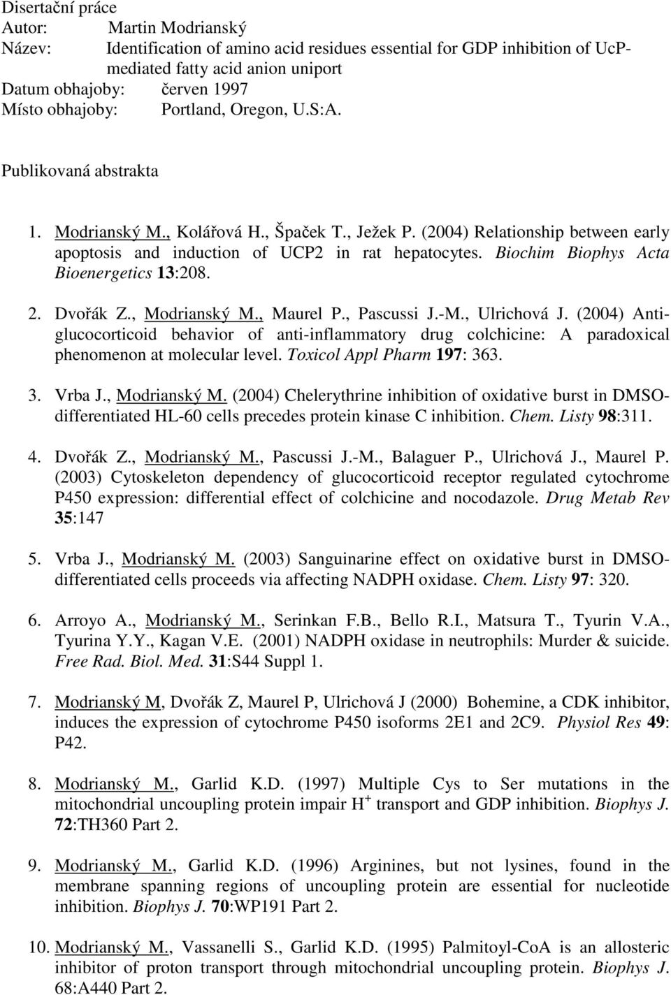 Biochim Biophys Acta Bioenergetics 13:208. 2. Dvořák Z., Modrianský M., Maurel P., Pascussi J.-M., Ulrichová J.