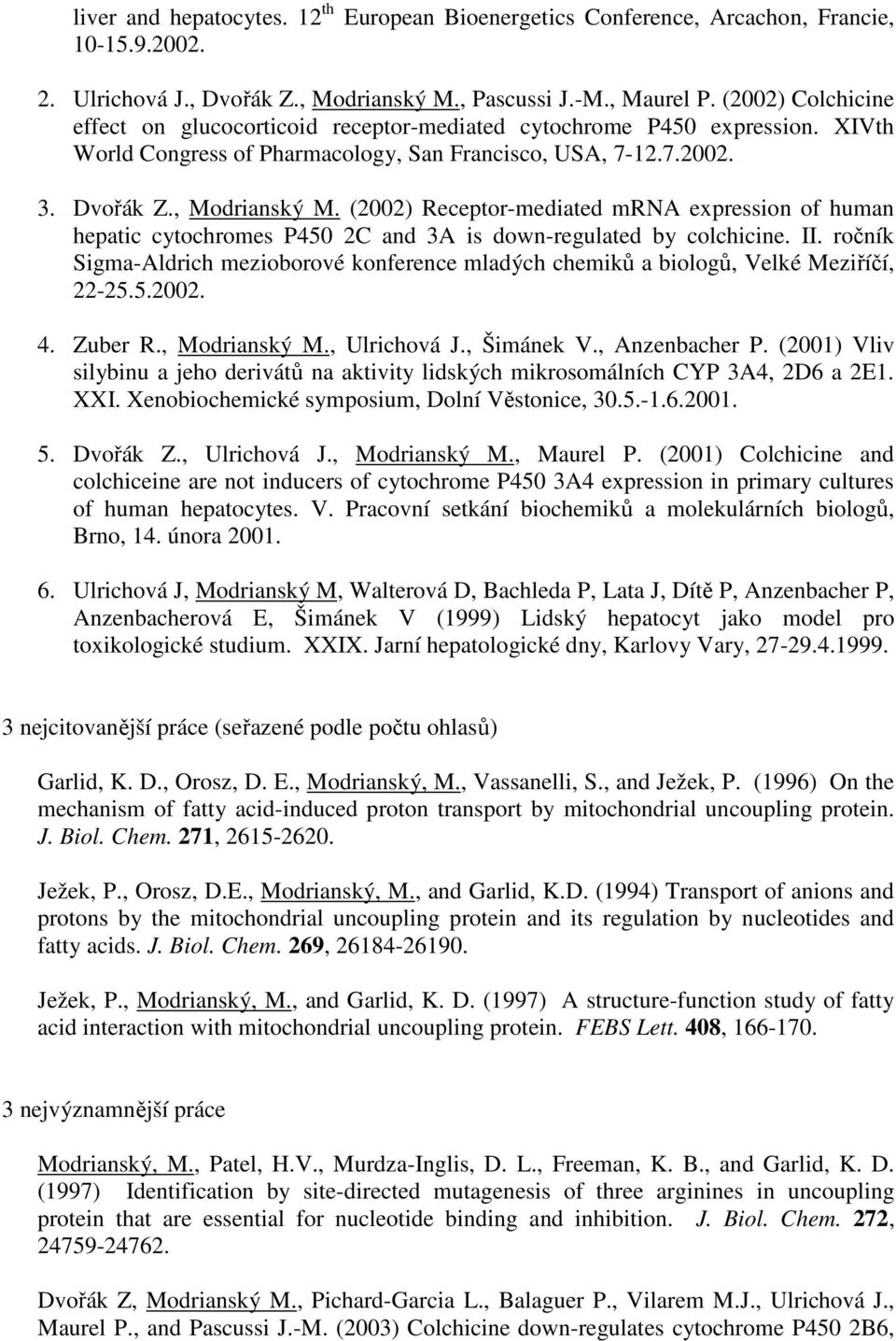 (2002) Receptor-mediated mrna expression of human hepatic cytochromes P450 2C and 3A is down-regulated by colchicine. II.