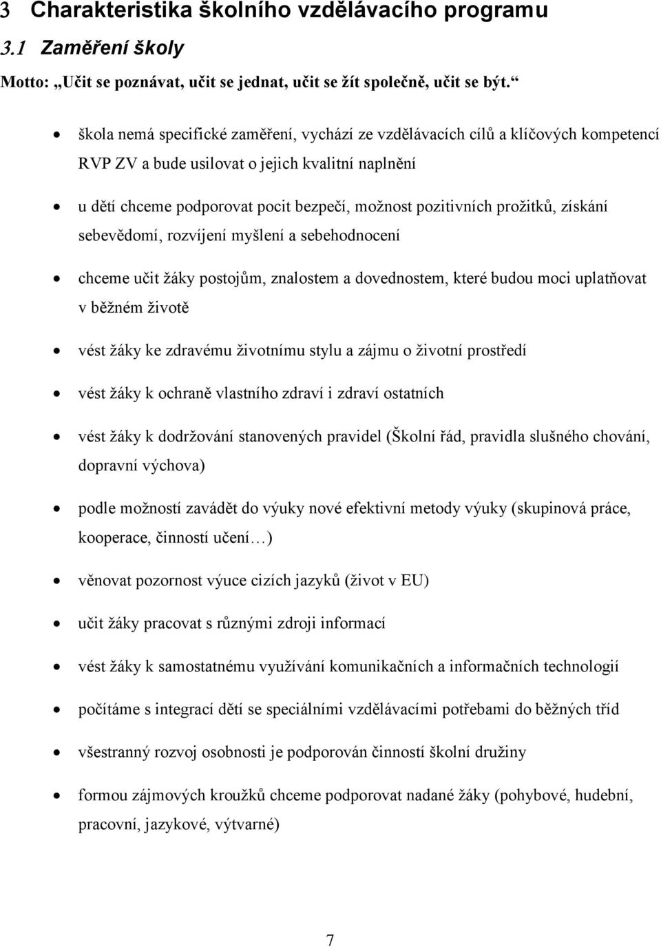 prožitků, získání sebevědomí, rozvíjení myšlení a sebehodnocení chceme učit žáky postojům, znalostem a dovednostem, které budou moci uplatňovat v běžném životě vést žáky ke zdravému životnímu stylu a