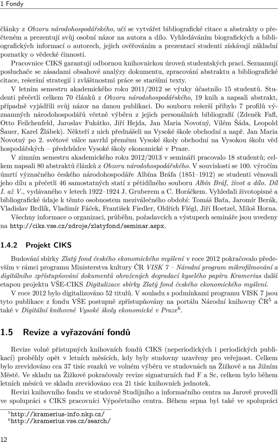 Pracovnice CIKS garantují odbornou knihovnickou úroveň studentských prací.