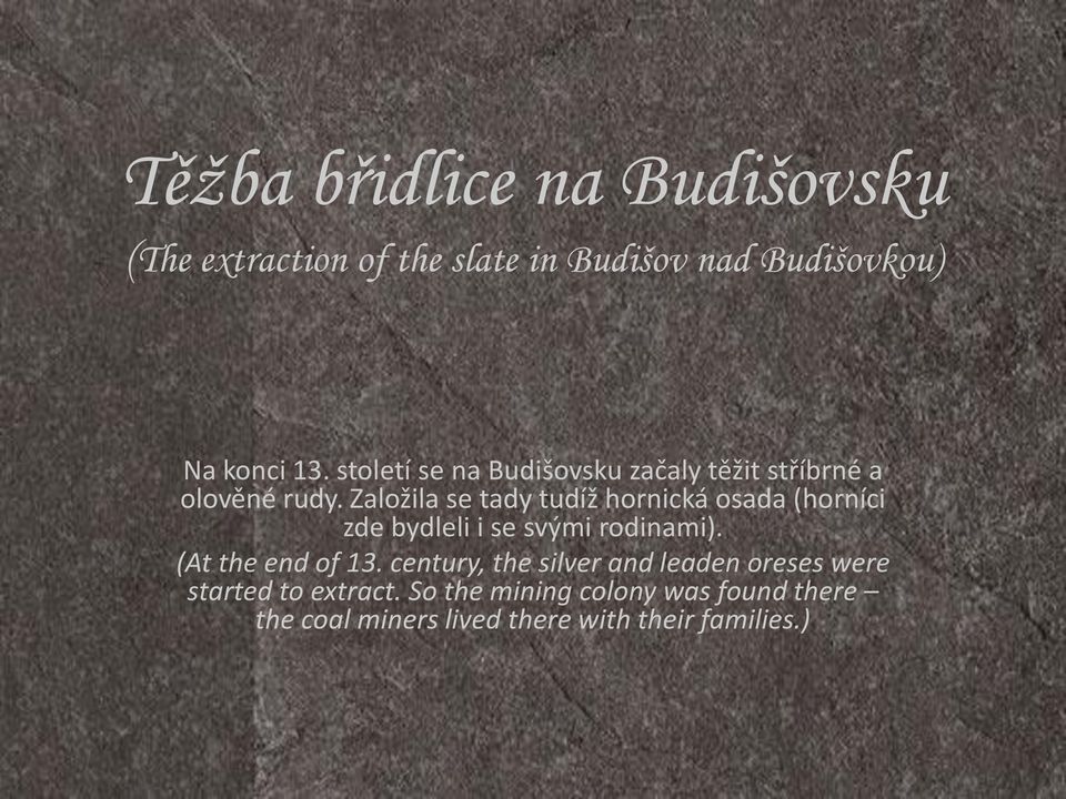 Založila se tady tudíž hornická osada (horníci zde bydleli i se svými rodinami). (At the end of 13.