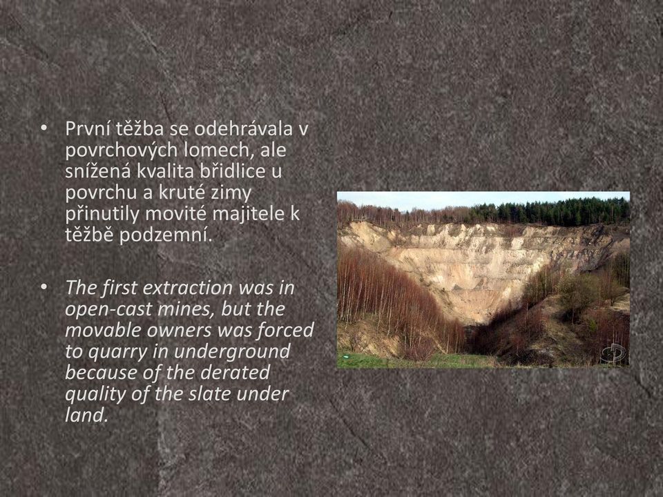 The first extraction was in open-cast mines, but the movable owners was