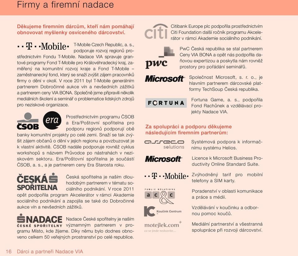 okolí. V roce 2011 byl T-Mobile generálním partnerem Dobroãinné aukce vín a nev edních záïitkû a partnerem ceny VIA BONA.