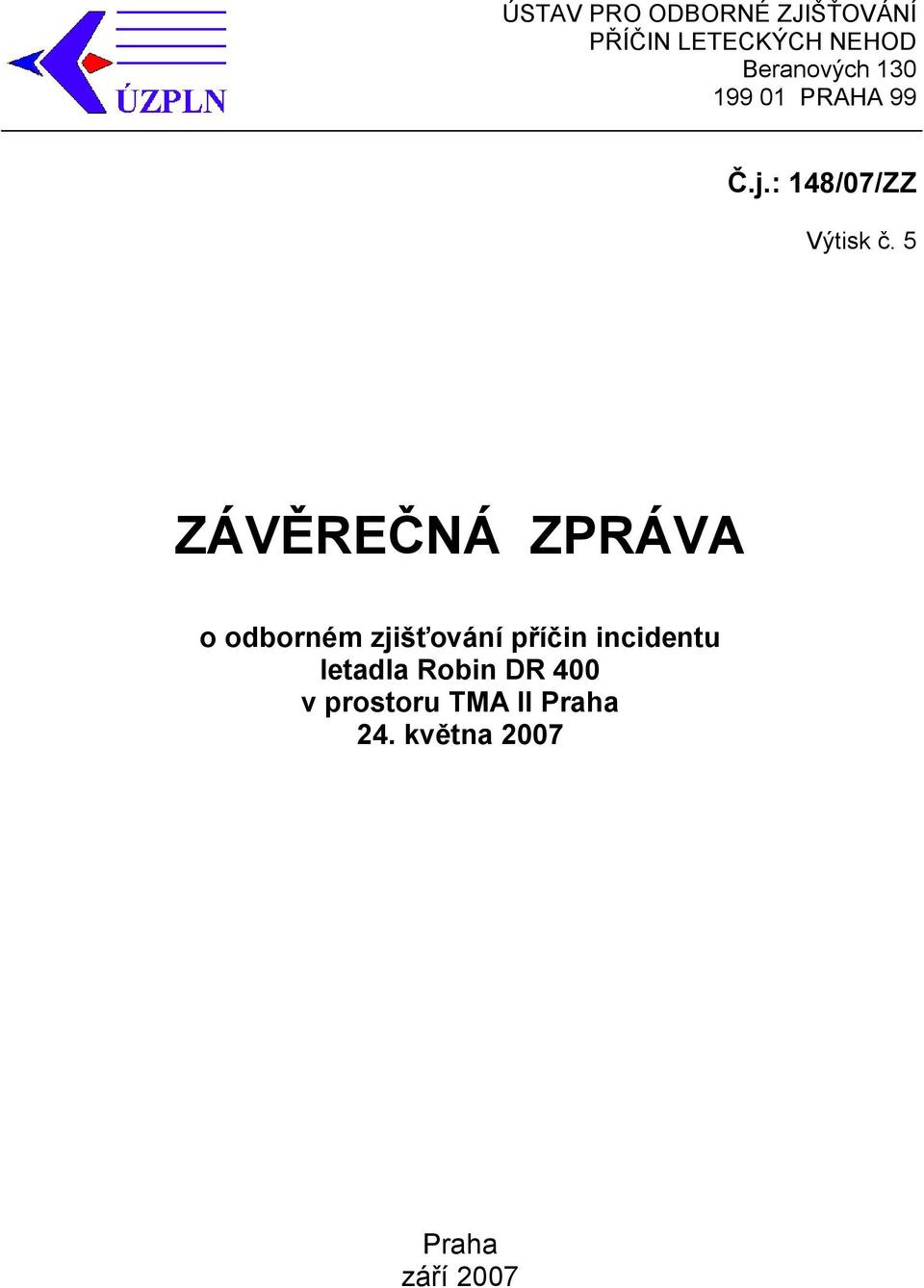 5 ZÁVĚREČNÁ ZPRÁVA o odborném zjišťování příčin incidentu