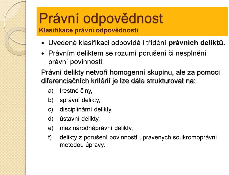 Právní delikty netvoří homogenní skupinu, ale za pomoci diferenciačních kritérií je lze dále strukturovat na: a)