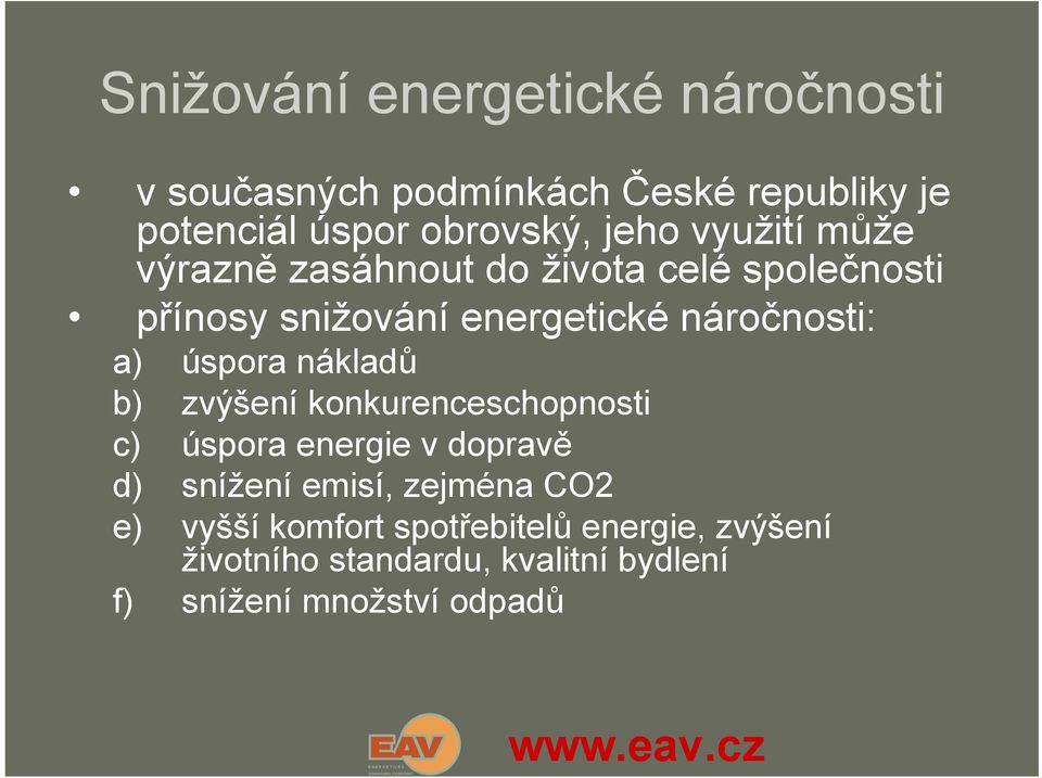 úspora nákladů b) zvýšení konkurenceschopnosti c) úspora energie v dopravě d) snížení emisí, zejména CO2