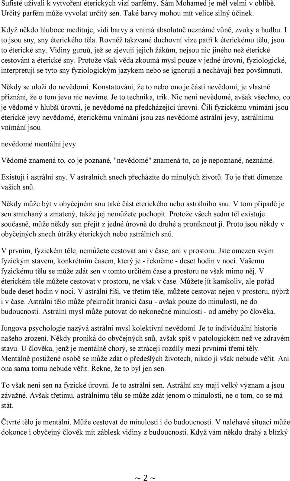 Vidiny guruů, jež se zjevují jejich žákům, nejsou nic jiného než éterické cestování a éterické sny.