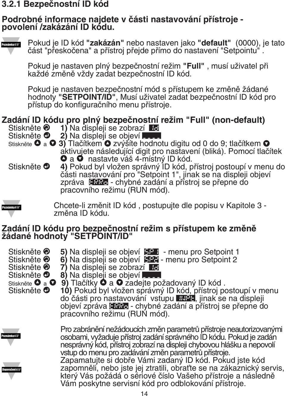 Pokud je nastaven pln bezpeãnostní reïim "Full", musí uïivatel pfii kaïdé zmûnû vïdy zadat bezpeãnostní ID kód.