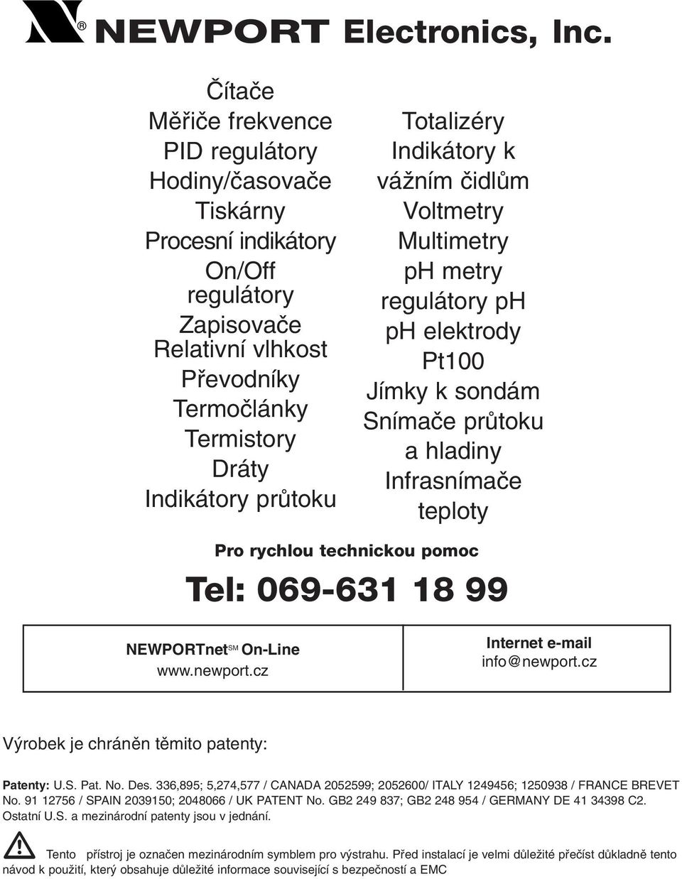 Totalizéry Indikátory k váïním ãidlûm Voltmetry Multimetry ph metry regulátory ph ph elektrody Pt100 Jímky k sondám Snímaãe prûtoku a hladiny Infrasnímaãe teploty Pro rychlou technickou pomoc Tel: