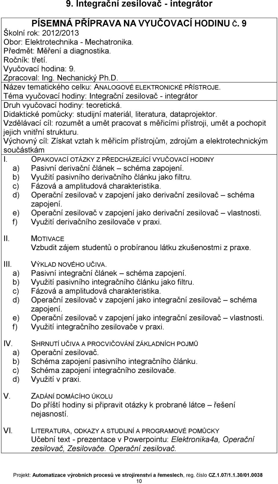 b) Využití pasivního derivačního článku jako filtru c) Fázová a amplitudová charakteristika d) Operační zesilovač v zapojení jako derivační zesilovač schéma zapojení e) Operační zesilovač v zapojení