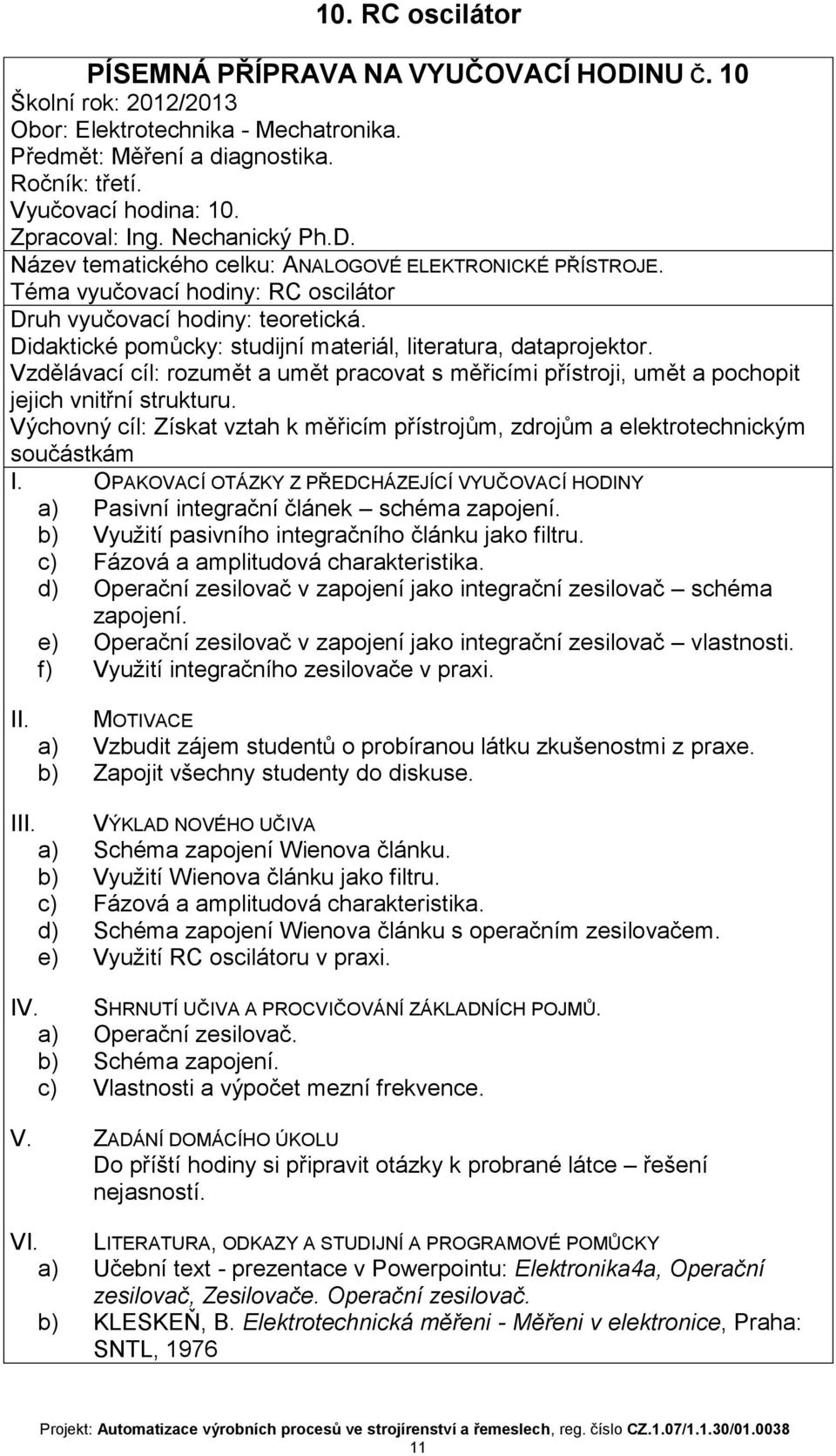 integračního článku jako filtru c) Fázová a amplitudová charakteristika d) Operační zesilovač v zapojení jako integrační zesilovač schéma zapojení e) Operační zesilovač v zapojení jako integrační