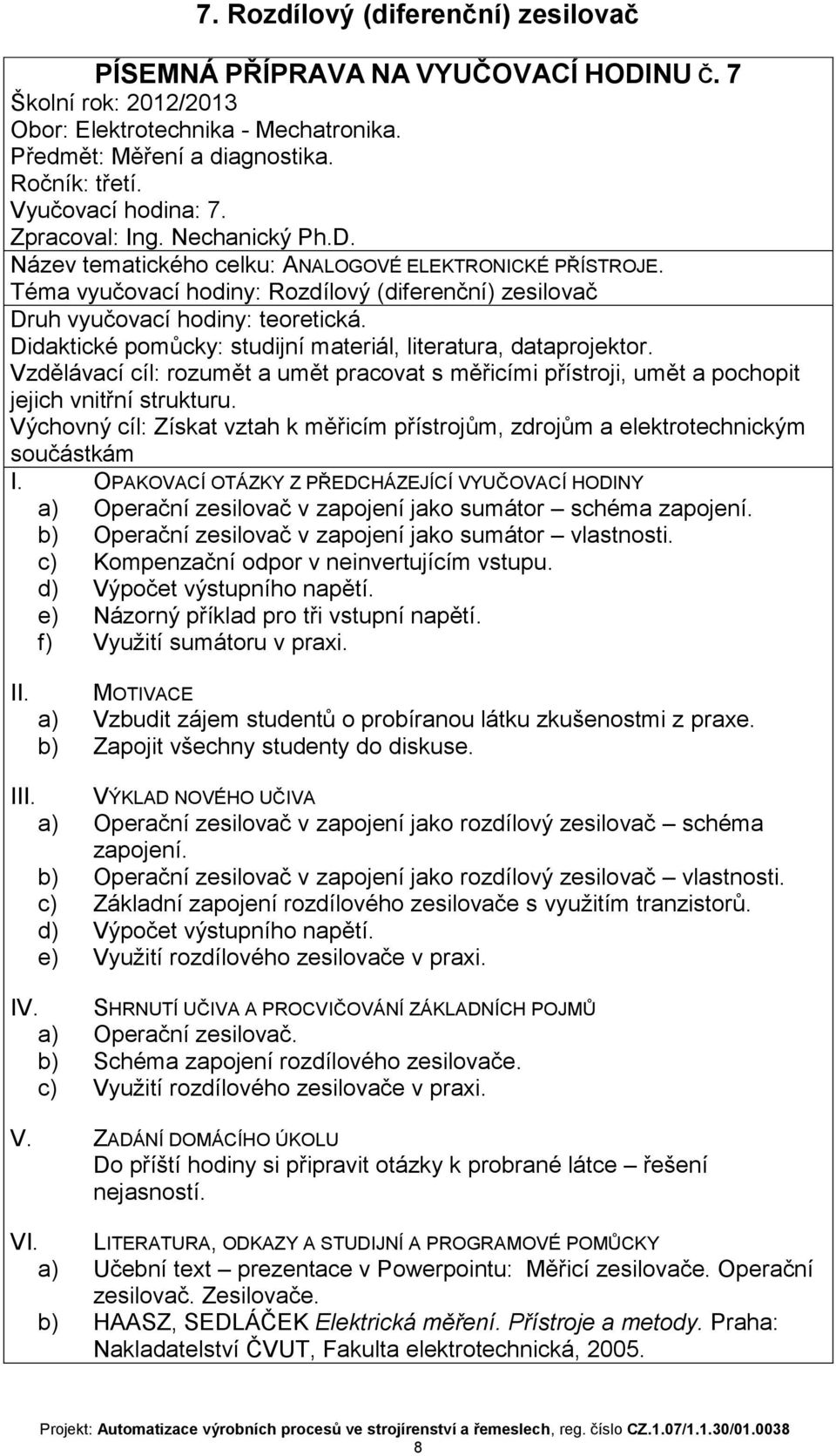 schéma zapojení b) Operační zesilovač v zapojení jako sumátor vlastnosti c) Kompenzační odpor v neinvertujícím vstupu d) Výpočet výstupního napětí e) Názorný příklad pro tři vstupní napětí f) Využití