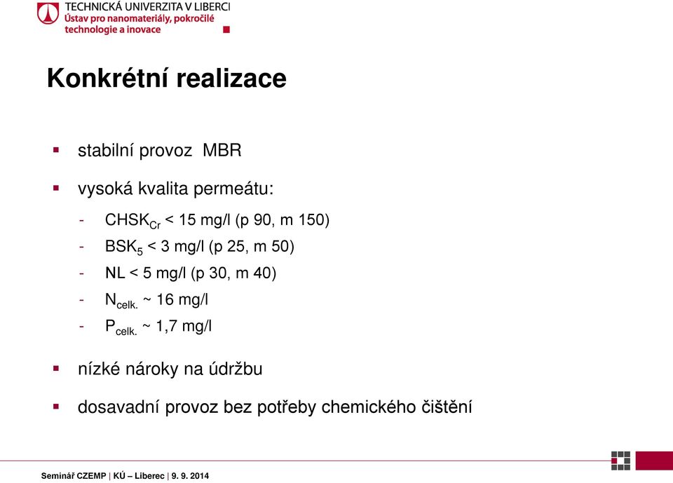 5 mg/l (p 30, m 40) - N celk. ~ 16 mg/l - P celk.