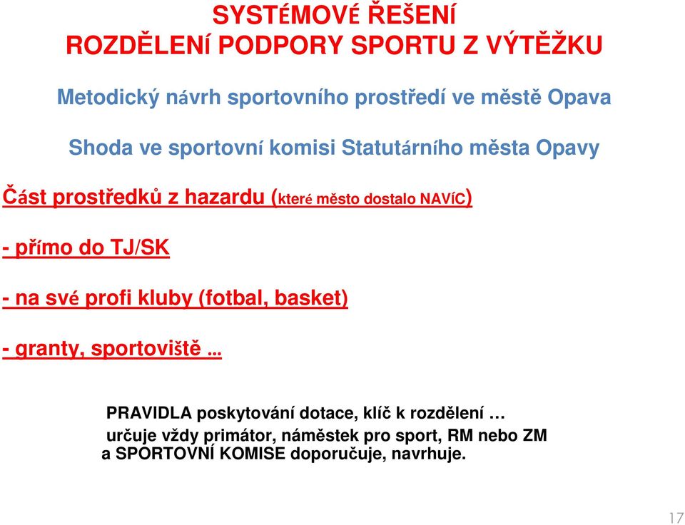 přímo do TJ/SK - na své profi kluby (fotbal, basket) - granty, sportoviště PRAVIDLA poskytování dotace,