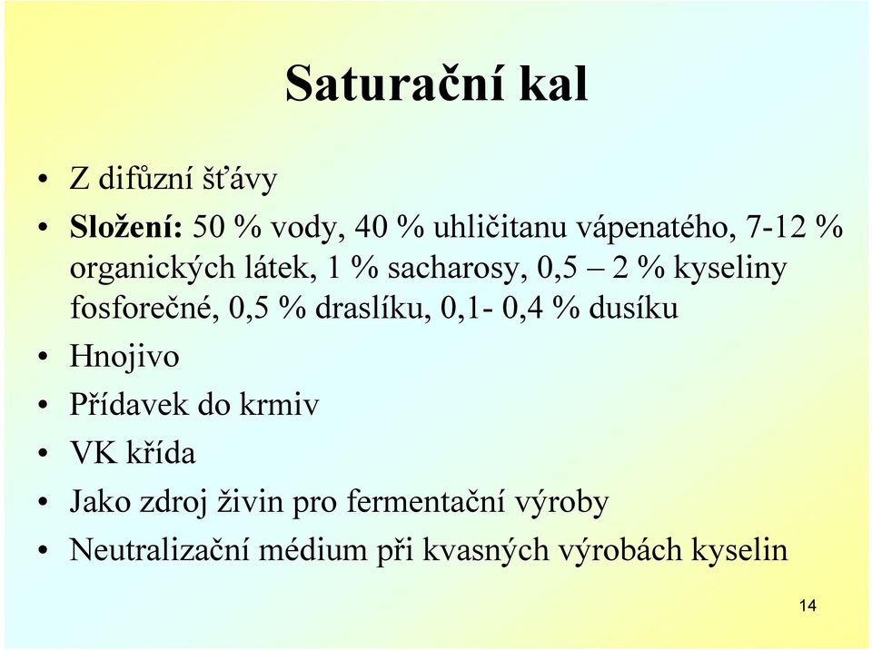 draslíku, 0,1-0,4 % dusíku Hnojivo Přídavek do krmiv VK křída Jako zdroj