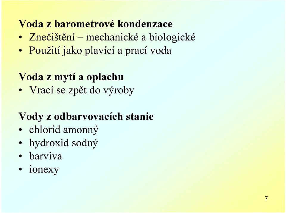 mytí a oplachu Vrací se zpět do výroby Vody z