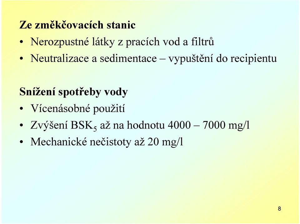 Snížení spotřeby vody Vícenásobné použití Zvýšení BSK 5 až