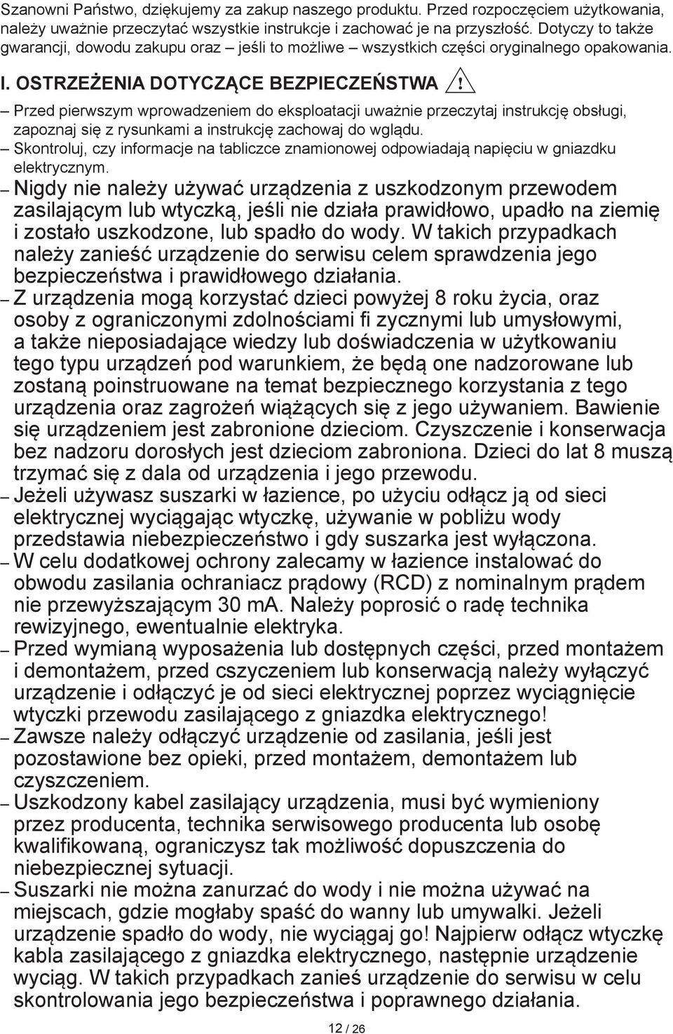 OSTRZEŻENIA DOTYCZĄCE BEZPIECZEŃSTWA Przed pierwszym wprowadzeniem do eksploatacji uważnie przeczytaj instrukcję obsługi, zapoznaj się z rysunkami a instrukcję zachowaj do wglądu.