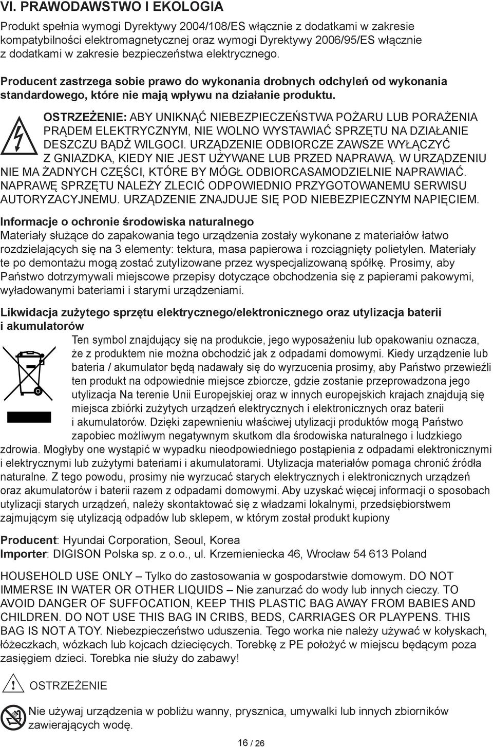 OSTRZEŻENIE: ABY UNIKNĄĆ NIEBEZPIECZEŃSTWA POŻARU LUB PORAŻENIA PRĄDEM ELEKTRYCZNYM, NIE WOLNO WYSTAWIAĆ SPRZĘTU NA DZIAŁANIE DESZCZU BĄDŹ WILGOCI.