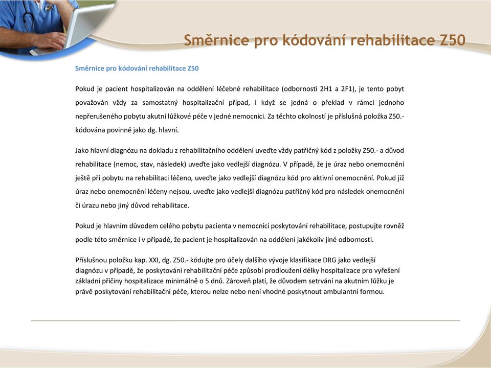 kódována povinně jako dg. hlavní. Jako hlavní diagnózu na dokladu z rehabilitačního oddělení uveďte vždy patřičný kód z položky Z50.