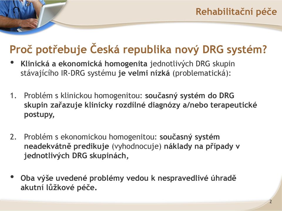 Problém s klinickou homogenitou: současný systém do DRG skupin zařazuje klinicky rozdílné diagnózy a/nebo terapeutické postupy, 2.