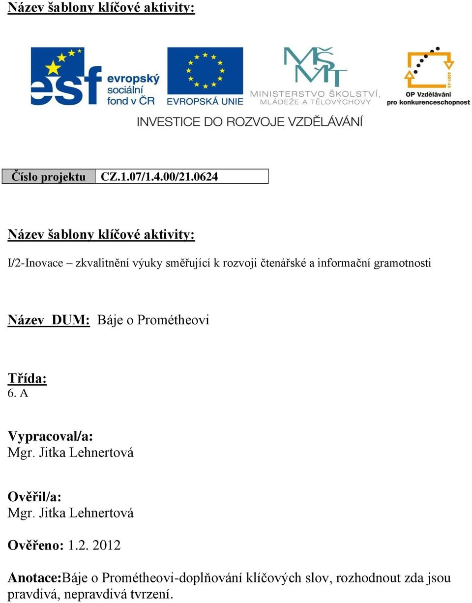 informační gramotnosti Název DUM: Báje o Prométheovi Třída: 6. A Vypracoval/a: Mgr.