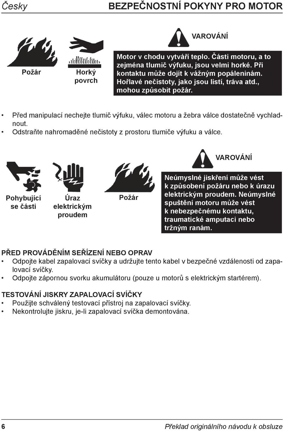 Odstraňte nahromaděné nečistoty z prostoru tlumiče výfuku a válce.