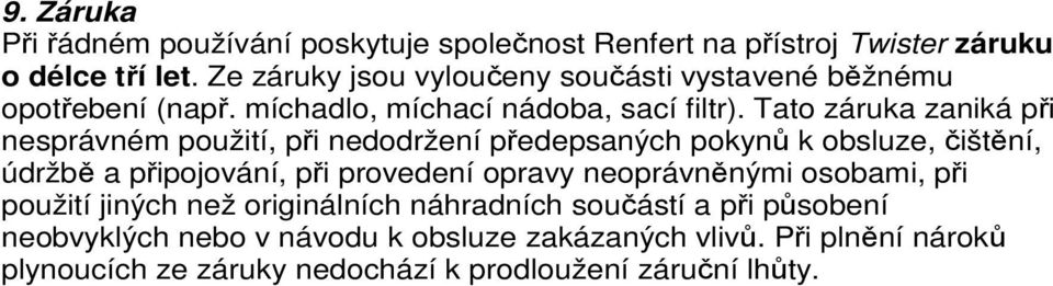 Tato záruka zaniká při nesprávném použití, při nedodržení předepsaných pokynů k obsluze, čištění, údržbě a připojování, při provedení opravy