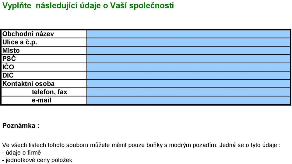 Ve všech listech tohoto souboru můžete měnit pouze buňky s modrým