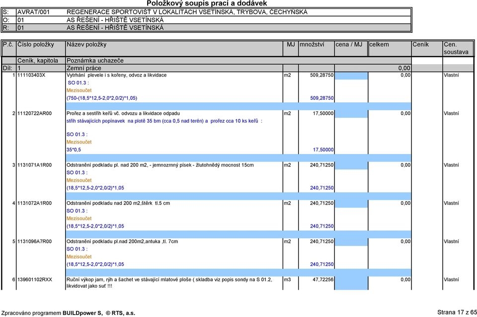 soustava Ceník, kapitola Poznámka uchazeče Díl: 1 Zemní práce 1 111103403X Vytrhání plevele i s kořeny, odvoz a likvidace m2 509,28750 Vlastní SO 01.