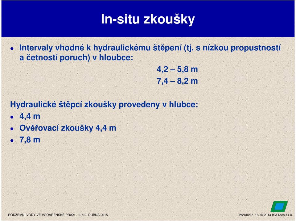 7,4 8,2 m Hydraulické štěpcí zkoušky provedeny v hlubce: 4,4 m