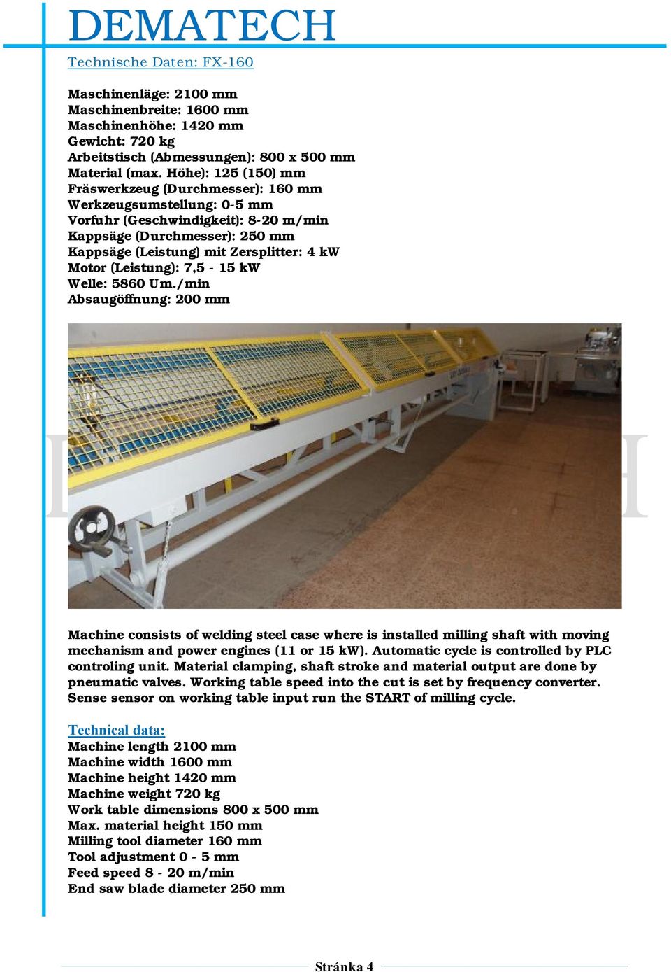 (Leistung): 7,5-15 kw Welle: 5860 Um./min Absaugöffnung: 200 mm Machine consists of welding steel case where is installed milling shaft with moving mechanism and power engines (11 or 15 kw).