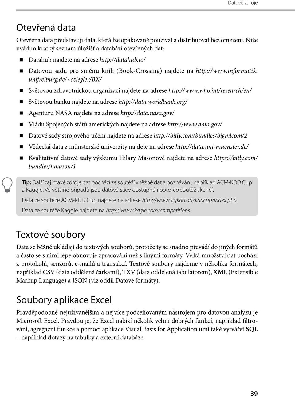 de/~cziegler/bx/ Světovou zdravotnickou organizaci najdete na adrese http://www.who.int/research/en/ Světovou banku najdete na adrese http://data.worldbank.