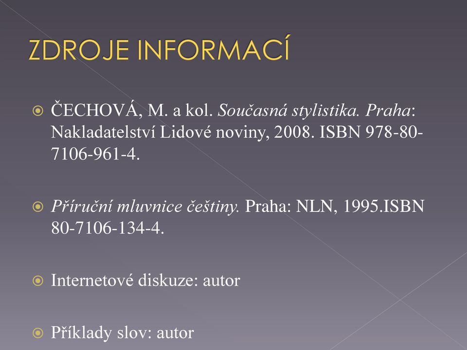 ISBN 978-80- 7106-961-4. Příruční mluvnice češtiny.