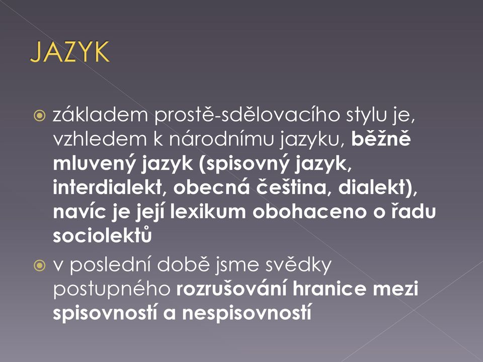 dialekt), navíc je její lexikum obohaceno o řadu sociolektů v poslední