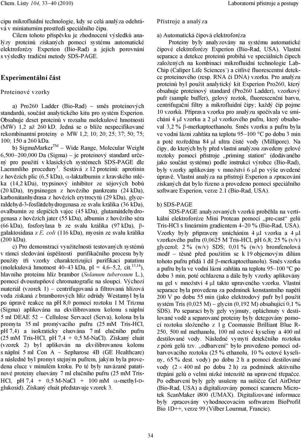 Experimentální část Proteinové vzorky a) Pro260 Ladder (Bio-Rad) směs proteinových standardů, součást analytického kitu pro systém Experion.