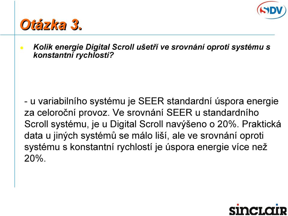 Ve srovnání SEER u standardního Scroll systému, je u Digital Scroll navýšeno o 20%.