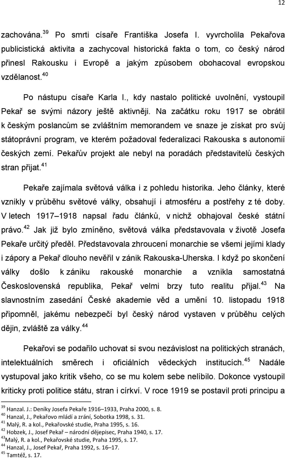 40 Po nástupu císaře Karla I., kdy nastalo politické uvolnění, vystoupil Pekař se svými názory ještě aktivněji.