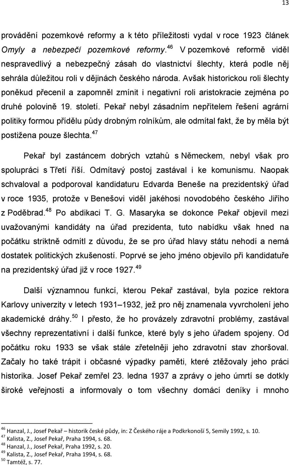 Avšak historickou roli šlechty poněkud přecenil a zapomněl zmínit i negativní roli aristokracie zejména po druhé polovině 19. století.