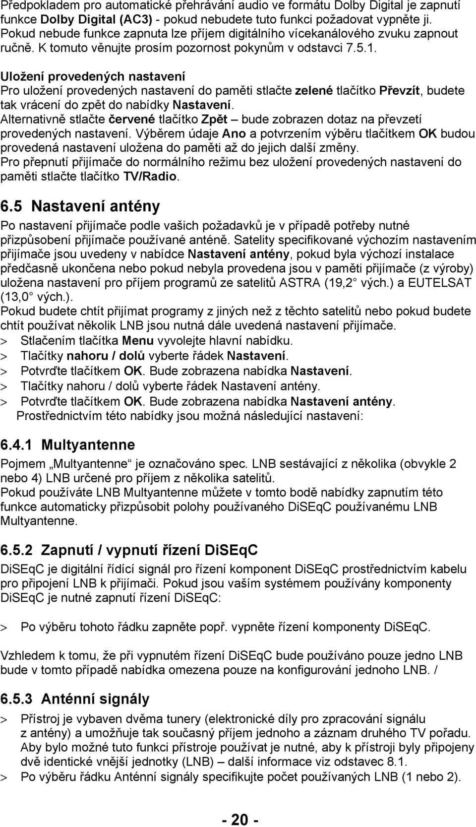 Uložení provedených nastavení Pro uložení provedených nastavení do paměti stlačte zelené tlačítko Převzít, budete tak vrácení do zpět do nabídky Nastavení.