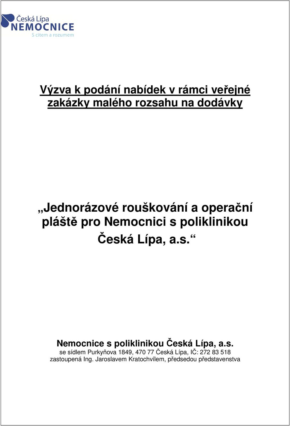 a.s. Nemocnice s poliklinikou Česká Lípa, a.s. se sídlem Purkyňova 1849, 470 77 Česká Lípa, IČ: 272 83 518 zastoupená Ing.